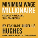 Minimum Wage Millionaire Narrated by..., Eckhart Aurelius Hughes