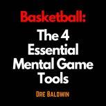 Basketball The 4 Essential Mental Ga..., Dre Baldwin