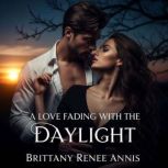 A love fading with the daylight, Brittany Renee Annis