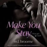 Make You Stay, M.L. Broome