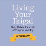 Living your Ikigai  Daily Habits for..., WFN David