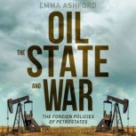 Oil, the State, and War The Foreign Policies of Petrostates, Emma Ashford