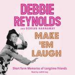 Make 'Em Laugh Short-Term Memories of Longtime Friends, Debbie Reynolds