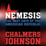 Nemesis The Last Days of the American Republic, Chalmers Johnson