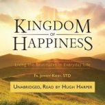 Kingdom of Happiness, Fr. Jeffrey Kirby, STD