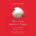 The Case Against Sugar, Gary Taubes