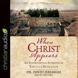 When Christ Appears An Inspirational Experience Through Revelation, David Jeremiah