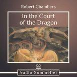 In the Court of the Dragon, Robert W. Chambers