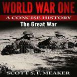 World War One A Concise History  Th..., Scott S. F. Meaker