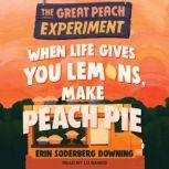 When Life Gives You Lemons, Make Peach Pie, Erin Soderberg Downing