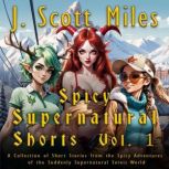 Spicy Supernatural Shorts Volume 1, J. Scott Miles