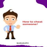 How to cheat someone?, BARAKATH