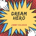 Dream Hero, Jimmy Valakas