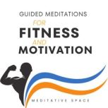Guided Meditations for Fitness and Mo..., Meditative Space