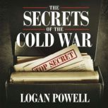 The Secrets of the Cold War  Spies, ..., Logan Powell