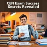 CEN Exam Success Secrets Revealed, Cyrus Larkston