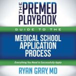 The Premed Playbook Guide to the Medi..., Ryan Gray, MD