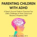 Parenting Children with ADHD, Elena Jinkins