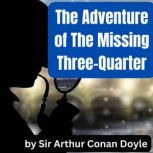 The Adventure of The Missing ThreeQu..., Sir Arthur Conan Doyle