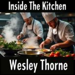 Inside the Kitchen Passion, Struggle..., Wesley Thorne