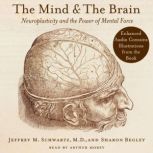 The Mind and the Brain Neuroplasticity and the Power of Mental Force, Jeffrey M. Schwartz