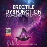 ERECTILE DSYFUNCTION EQUALS BETTER LO..., Robert A Hoggard