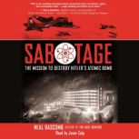 Sabotage: The Mission to Destroy Hitler's Atomic Bomb, Neal Bascomb