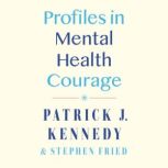 Profiles in Mental Health Courage, Patrick J. Kennedy