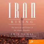 Iran Rising The Survival and Future of the Islamic Republic, Amin Saikal