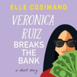 Veronica Ruiz Breaks the Bank, Elle Cosimano