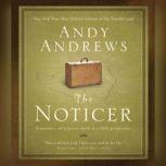 The Noticer Sometimes, all a person needs is a little perspective., Andy Andrews