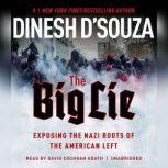 The Big Lie Exposing the Nazi Roots of the American Left, Dinesh D'Souza