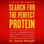 The Search for the Perfect Protein, Dr. David Minkoff