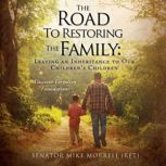 The Road To Restoring The Family, Senator Mike Morrell Ret