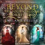 Beyond the Four Kingdoms Box Set 2 Three Fairytale Retellings, Books 4-6, Melanie Cellier