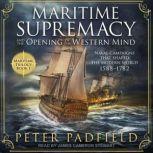 Maritime Supremacy and the Opening of..., Peter Padfield