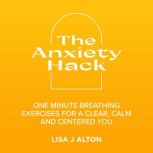 The Anxiety hack, Lisa J Alton