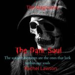 The Dark Soul The scariest monsters are the ones that lurk within our souls, Rachel Lawson