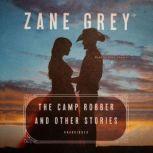The Camp Robber, and Other Stories, Zane Grey