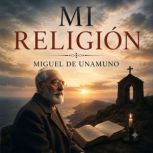 Mi Religion, Miguel de Unamuno