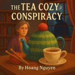 The Tea Cozy Conspiracy A Cozy Myste..., Hoang Nguyen
