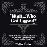 Wait...Who Got Goosed Vol. 2, Julie Coles