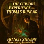 The Curious Experience of Thomas Dunb..., Francis Stevens