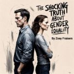 The Shocking Truth about Gender Equal..., Zoey Fraisers