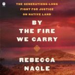 By the Fire We Carry, Rebecca Nagle