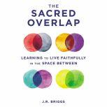 The Sacred Overlap, J.R. Briggs