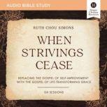 When Strivings Cease Audio Bible Stu..., Ruth Chou Simons