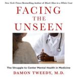 Facing the Unseen, Damon Tweedy, M.D.