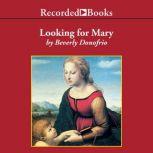Looking for Mary Or the Blessed Mother and Me, Beverly Donofrio