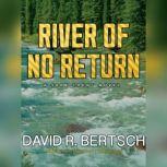 River of No Return, David Riley Bertsch
